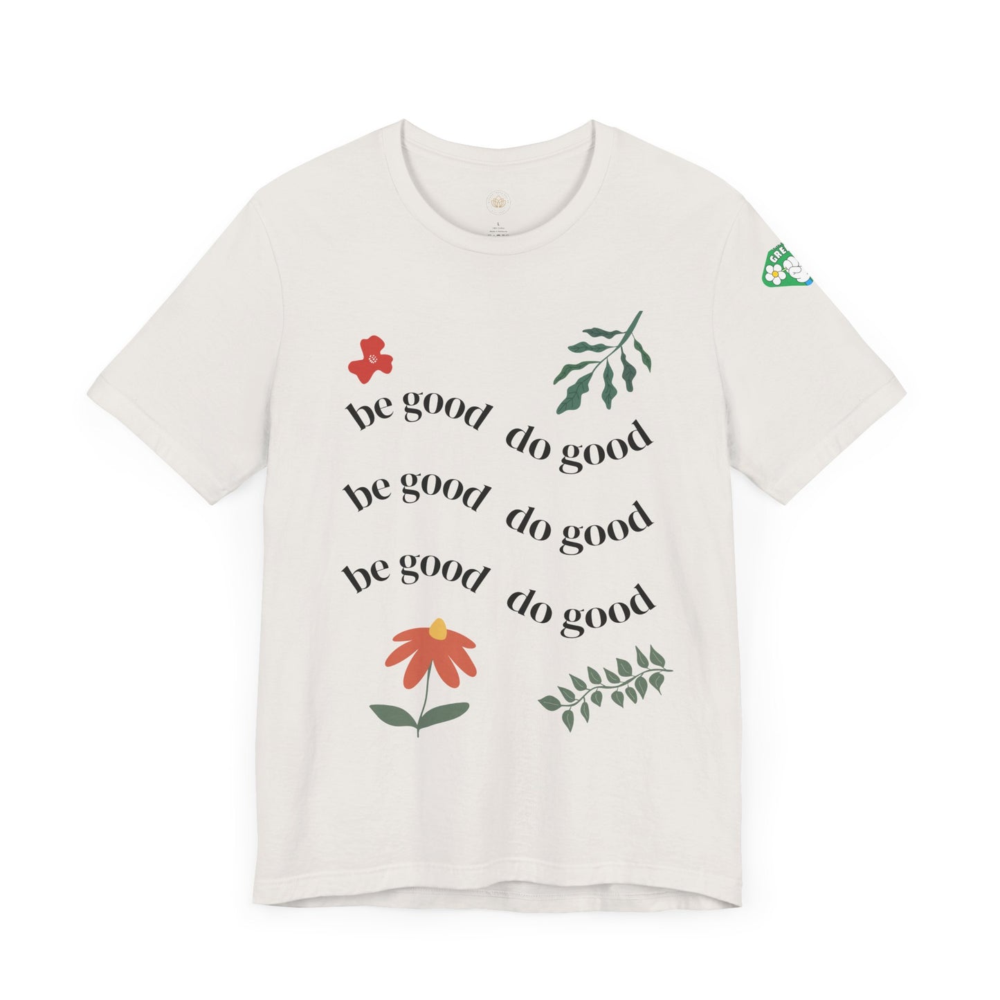 Be Good Do Good - T-Shirt