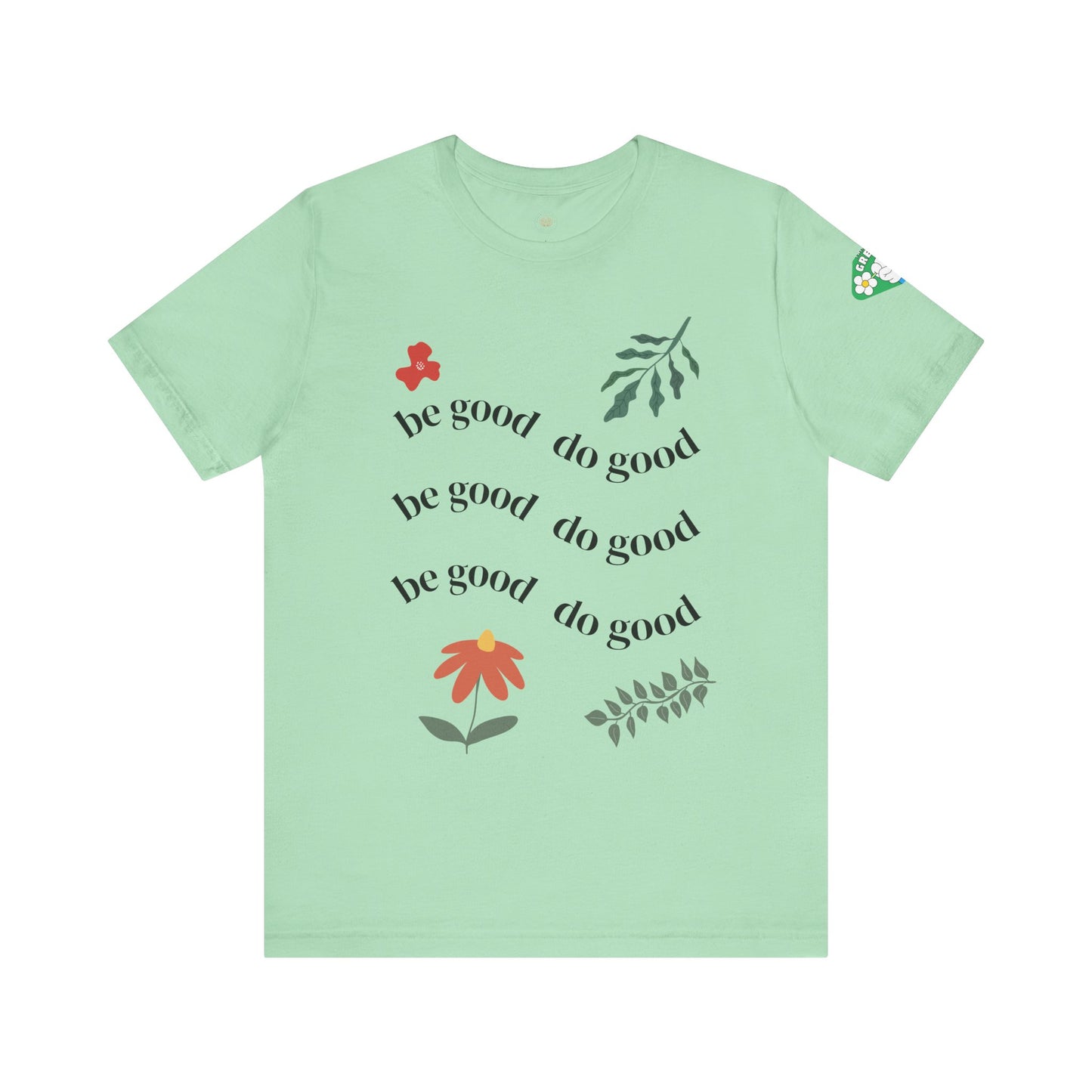 Be Good Do Good - T-Shirt