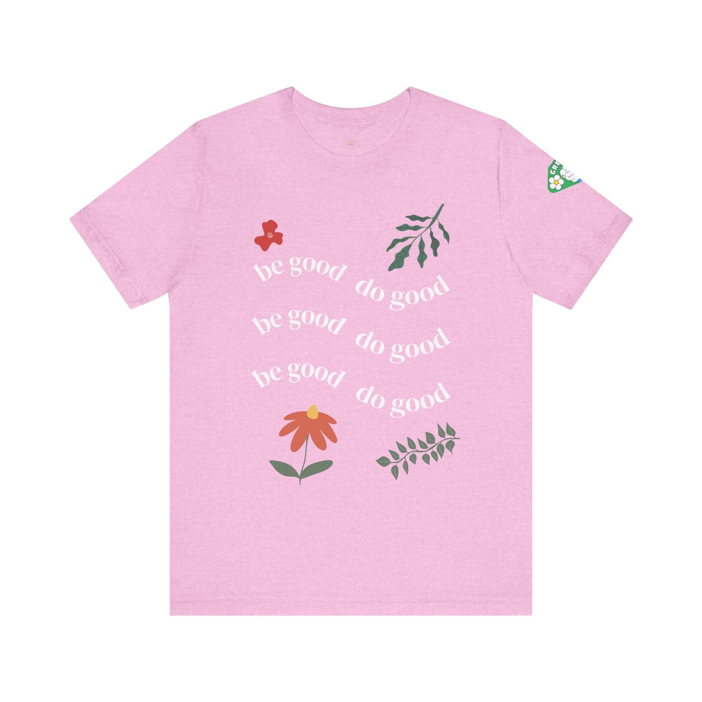 Be Good Do Good - T-Shirt