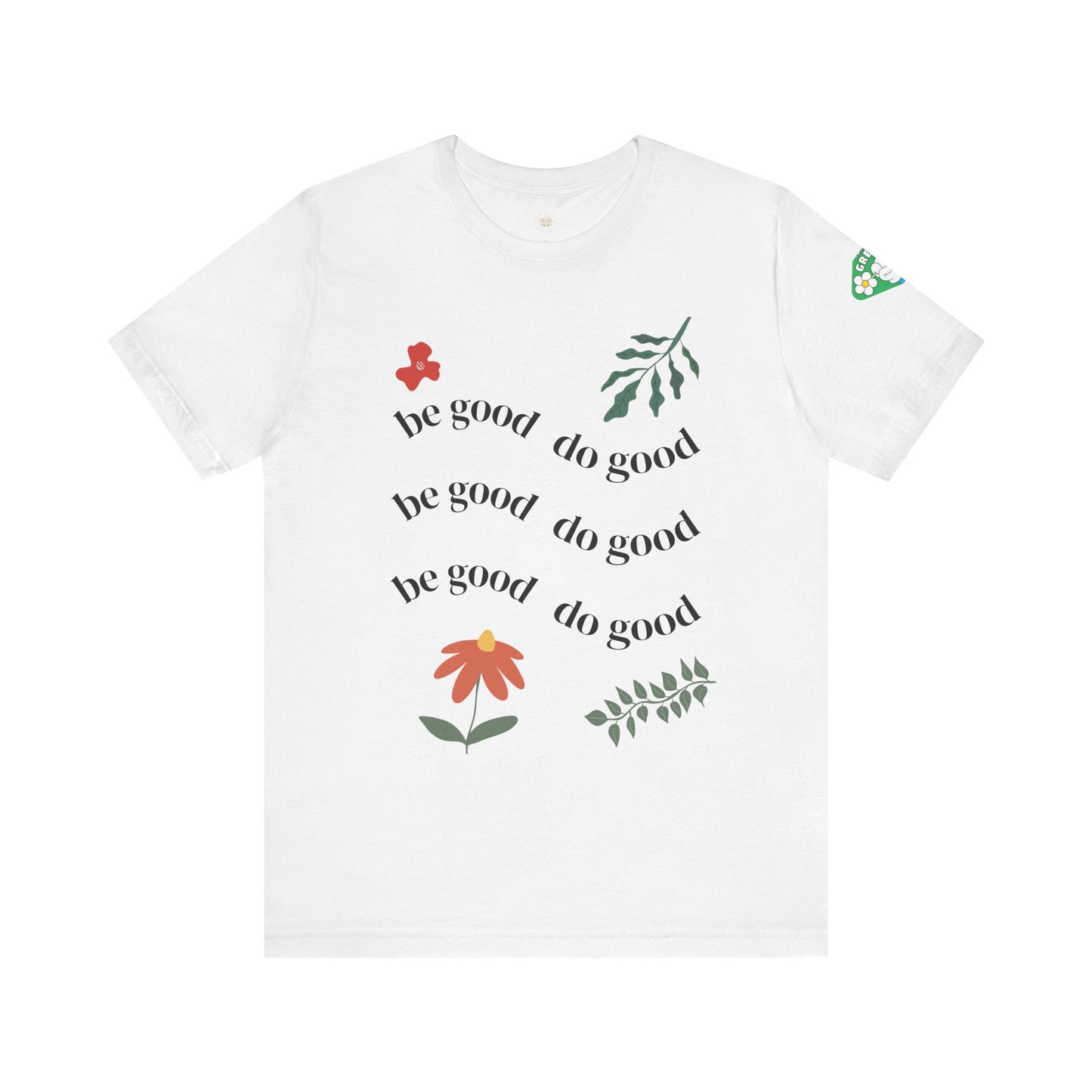 Be Good Do Good - T-Shirt