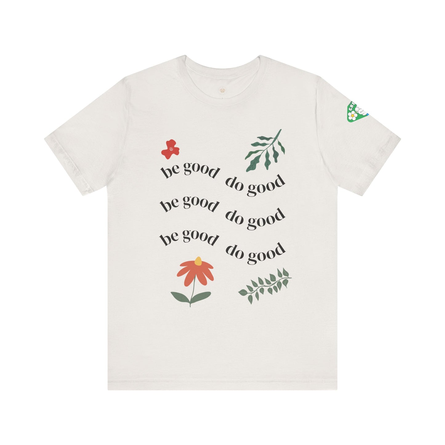 Be Good Do Good - T-Shirt