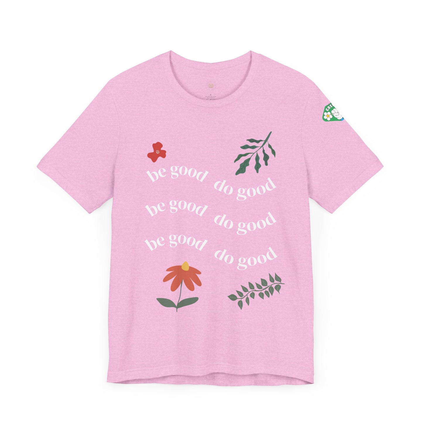 Be Good Do Good - T-Shirt