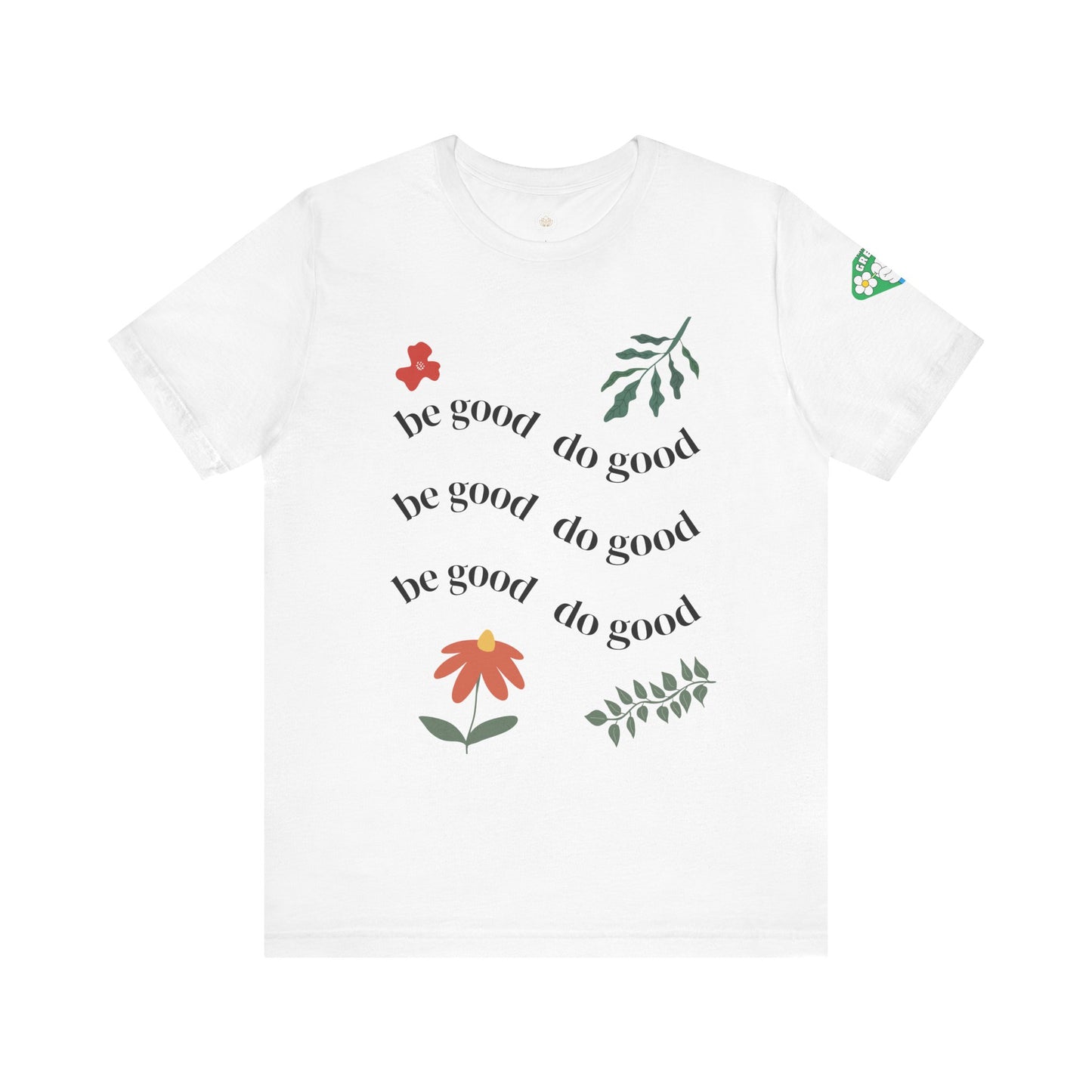 Be Good Do Good - T-Shirt