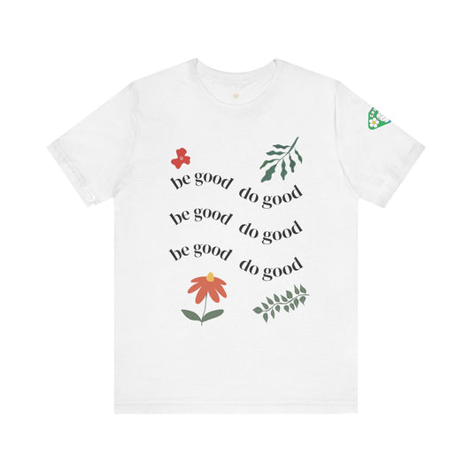 Be Good Do Good - T-Shirt