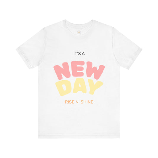 New Day Graphic Tee - Bright Colors, Inspirational Quote, Unisex Shirt, Summer Fashion, Gift for Friends